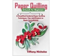 Tiffany Nicholas Paper Quilling Artwork for Beginners (Tascabile)