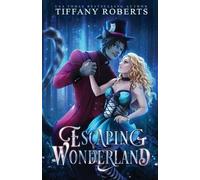 Tiffany Roberts Escaping Wonderland (Tascabile)