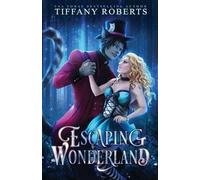 Tiffany Roberts Escaping Wonderland (Tascabile)