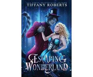 Tiffany Roberts Escaping Wonderland (Tascabile)