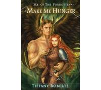 Tiffany Roberts Make Me Hunger (Tascabile) Isle of the Forgotten
