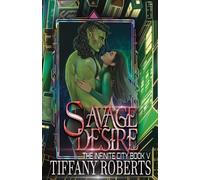 Tiffany Roberts Savage Desire (The Infinite City #5) (Tascabile)