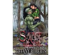 Tiffany Roberts Savage Desire (The Infinite City #5) (Tascabile)