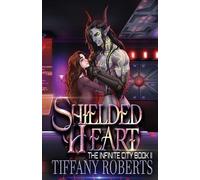 Tiffany Roberts Shielded Heart (The Infinite City #2) (Tascabile)