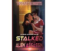 Tiffany Roberts Stalked by the Alien Assassin (Alien Among Us #2) (Tascabile)