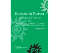 Tiffany Rousculp Rhetoric of Respect (Tascabile) Studies in Writing and Rhetoric