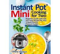 Tiffany Shelton Instant Pot® Mini Cooking for Two: Beginners Guide w (Tascabile)