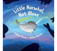 Tiffany Stone Little Narwhal, Not Alone (Copertina rigida)