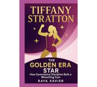 TIFFANY STRATTON: The Golden Era Star - How Gymnastics Discipline Built a Wrestling Icon