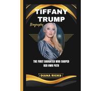 TIFFANY TRUMP: The First Daughter Who Shaped Her Own Path