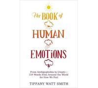 Tiffany Watt Smith The Book of Human Emotions (Copertina rigida)