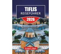 TIFLIS REISEFÜHRER 2025-2026: Entdecken Sie die besten Attraktionen, versteckten Schätze, die lokale Küche, kulturelle Sehenswürdigkeiten und praktische Reisetipps in Georgiens Hauptstadt