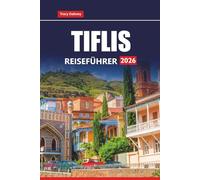 TIFLIS REISEFÜHRER 2026: Entdecken Sie die besten Attraktionen, die lokale Küche und kulturelle Erlebnisse in Georgiens Hauptstadt