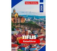 Tiflis Reiseführer 2026: Entdecken Sie Georgiens Hauptstadt mit Weintouren, dem Charme der Altstadt, Thermalbädern und Tagesausflügen in den Kaukasus