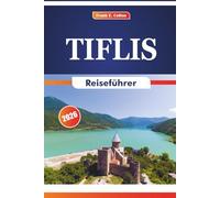 Tiflis Reiseführer 2026: Erkunden Sie die Architektur, Geschichte, Kunst, Küche und Traditionen der georgischen Hauptstadt