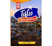 TIFLIS REISEFÜHRER 2026: Top-Aktivitäten, lokales Essen, Wein, Tagesausflüge, Kultur, Geschichte und Reisetipps für Erstbesucher