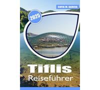 Tiflis Reiseführer: Ihr vollständiger Führer zum Erkunden der Hauptstadt Georgiens, antiker Monumente, malerischer Weinberge und unvergesslicher Abenteuer