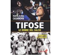 Tifose. Le donne del calcio - Casanova Marta Elena