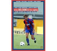 Tifosi bolognesi per sempre. Il grande racconto della passione rossoblu