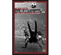 Tifosi milanisti per sempre. Il grande racconto della passione rossonera - 2020