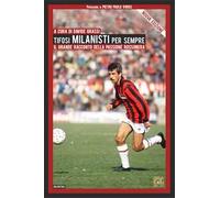 Tifosi milanisti per sempre. Il grande racconto della passione rossonera. Nuova ediz.