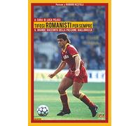 Tifosi romanisti per sempre. Il grande racconto della passione giallorossa