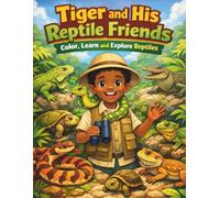 Tiger and His Reptile Friends: Color, Learn and Explore Reptiles