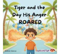Tiger and the Day His Anger Roared: A Children's Book About Anger, Emotional Regulation, and Managing Big Feelings