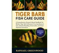 TIGER BARB FISH CARE GUIDE: A Comprehensive, Research-Based Handbook for Modern Tiger Barb Enthusiasts Covering Advanced Care, Selective Breeding, Conservation, and Smart Aquarium Innovations