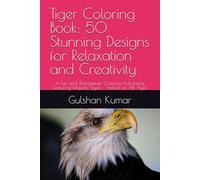 Tiger Coloring Book: 50 Stunning Designs for Relaxation and Creativity: A Fun and Therapeutic Coloring Adventure Featuring Majestic Tigers - Perfect for All Ages