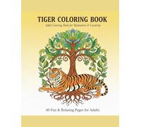 TIGER COLORING BOOK: Adult Coloring Book for Relaxation & Creativity