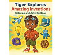 Tiger Explores Amazing Inventions: Coloring and Activity Book