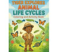 Tiger Explores Animal Life Cycles: Coloring and Activity Book