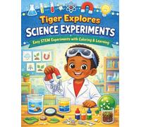 Tiger Explores Science Experiments: Easy STEM Experiments with Coloring and Learning