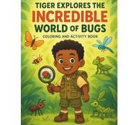 Tiger Explores the Incredible World of Bugs: Coloring and Activity Book