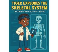 Tiger Explores the Skeletal System: Coloring & Activity Book