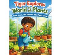 Tiger Explores the World of Plants: Color, Learn and Discover How Plants Grow