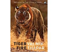 Tiger Fire: 500 Years of Tigers in India [Lingua inglese]: 500 Years Of The Tiger In India