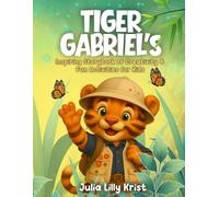 Tiger Gabriel’s Inspiring Storybook of Creativity and Fun Activities for Kids: Learning Life Lessons Through Positive Storytelling, Music, Painting, ... Time for Independent Readers or Family Time