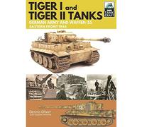 Tiger I and Tiger II Tanks: German Army and Waffen-SS Eastern Front 1944