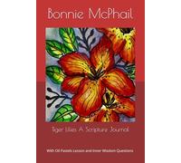 Tiger Lilies A Scripture Journal: With Oil Pastels Lesson and Inner Wisdom Questions By