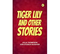 Tiger Lily, and Other Stories