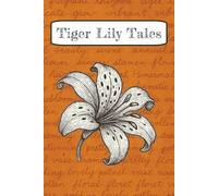 Tiger Lily Tales: A Journal for Botanical Notes and Everyday Thoughts | 6x9 inches, 24 pages, lined | Perfect gift for nature lovers and daydreamers!