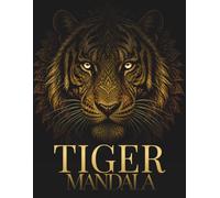 Tiger Mandala Coloring Book for Adults: 30 Intricate Tiger Designs for Relaxation, Focus & Creative Flow