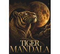 Tiger Mandala Coloring Book for Adults: Beautiful Tiger Mandalas for Relaxation, Focus & Creative Flow