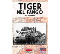 Tiger nel fango: La vita e i combattimenti del comandante di panzer Otto Carius: 1