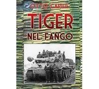 Tiger nel fango. La vita e i combattimenti del comandante di panzer Otto Carius