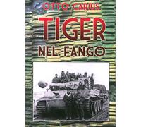 Tiger nel fango. La vita e i combattimenti del comandante di panzer Otto Carius