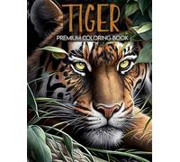 Tiger Premium Coloring Book for Adults: 25 Majestic and Detailed Tiger Illustrations for Relaxation and Creativity