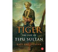 Tiger : The Life Of Tipu Sultan